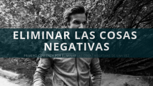 Elimina las cosas negativas