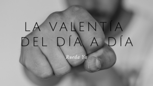 la valentía del día a día