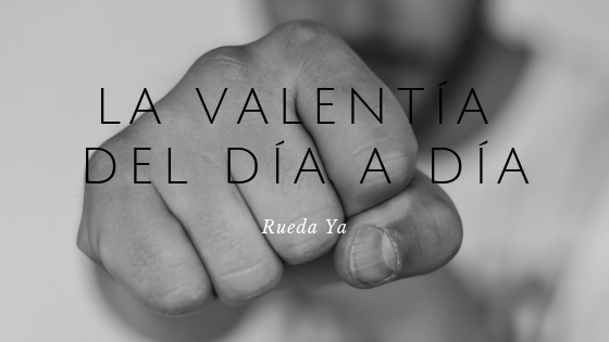 la valentía del día a día
