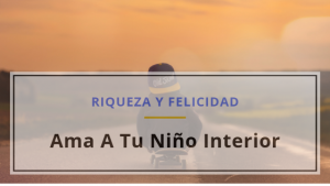 Ama a tu Niño Interior Primera parte