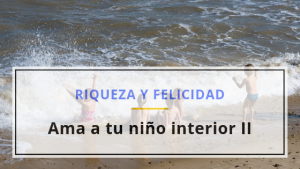 Ama a tu niño interior II